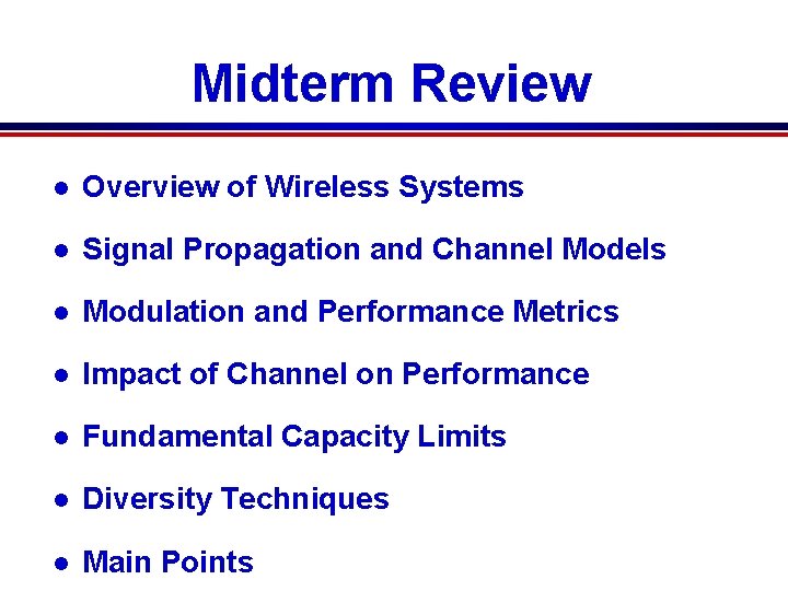 Midterm Review l Overview of Wireless Systems l Signal Propagation and Channel Models l