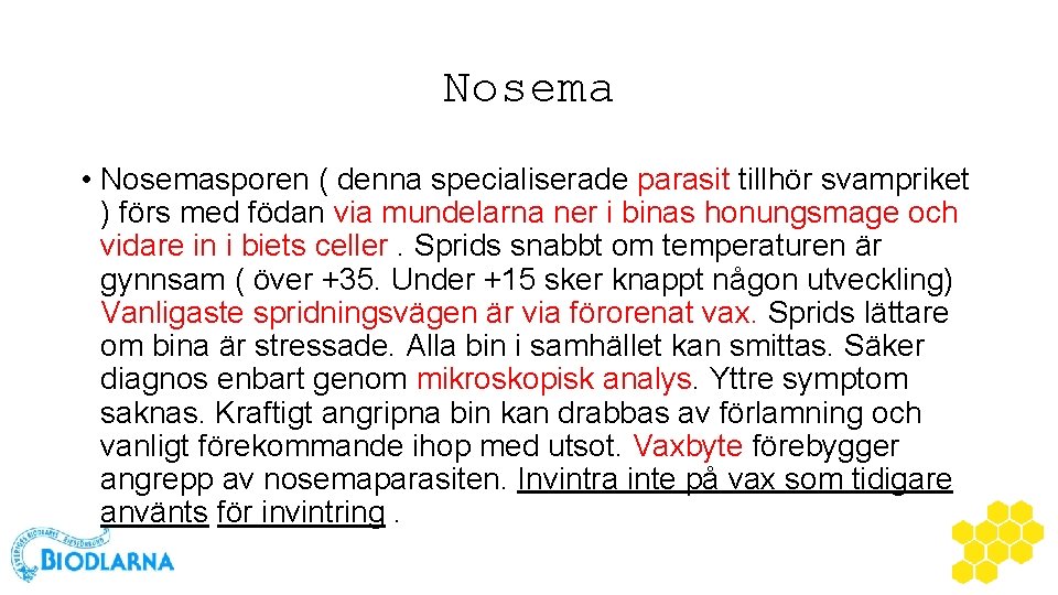 Nosema • Nosemasporen ( denna specialiserade parasit tillhör svampriket ) förs med födan via