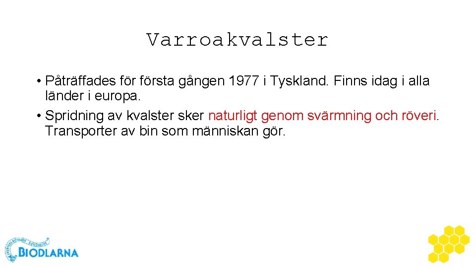 Varroakvalster • Påträffades första gången 1977 i Tyskland. Finns idag i alla länder i