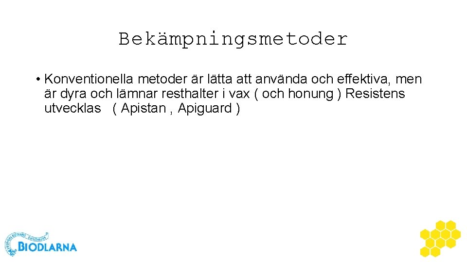 Bekämpningsmetoder • Konventionella metoder är lätta att använda och effektiva, men är dyra och