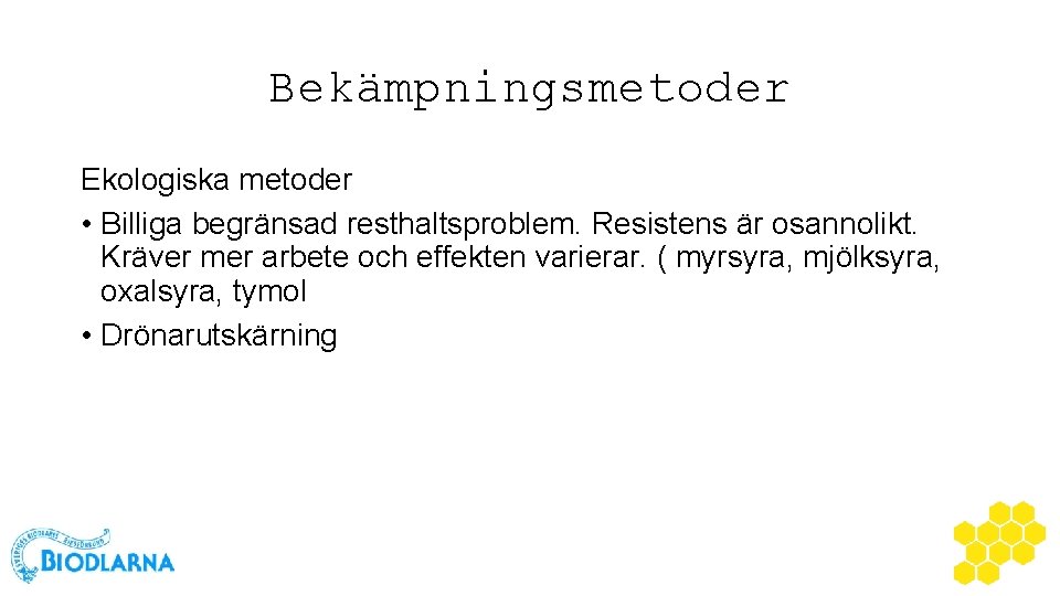 Bekämpningsmetoder Ekologiska metoder • Billiga begränsad resthaltsproblem. Resistens är osannolikt. Kräver mer arbete och