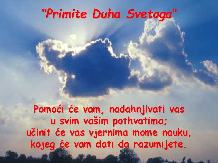 “Primite Duha Svetoga" Pomoći će vam, nadahnjivati vas u svim vašim pothvatima; učinit će