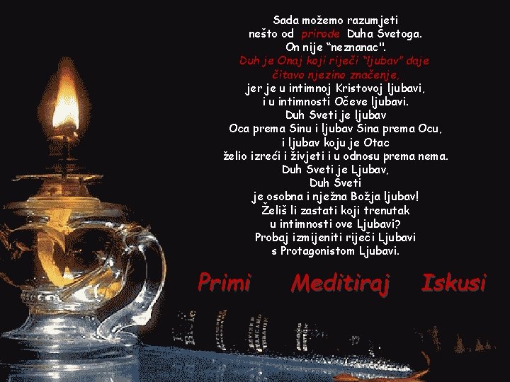 Sada možemo razumjeti nešto od prirode Duha Svetoga. On nije “neznanac". Duh je Onaj