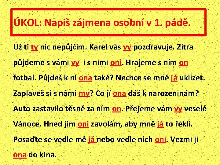 ÚKOL: Napiš zájmena osobní v 1. pádě. Už ti ty nic nepůjčím. Karel vás
