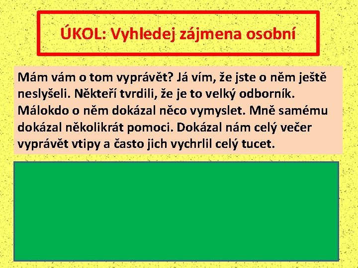 ÚKOL: Vyhledej zájmena osobní Mám vám o tom vyprávět? Já vím, že jste o