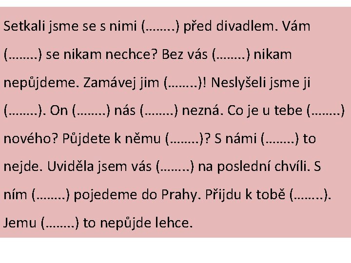 Setkali jsme se s nimi (……. . ) před divadlem. Vám (……. . )