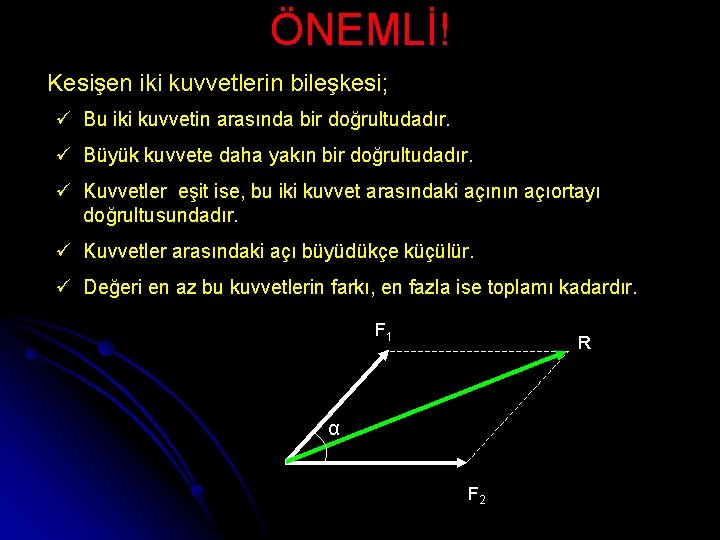 ÖNEMLİ! Kesişen iki kuvvetlerin bileşkesi; ü Bu iki kuvvetin arasında bir doğrultudadır. ü Büyük