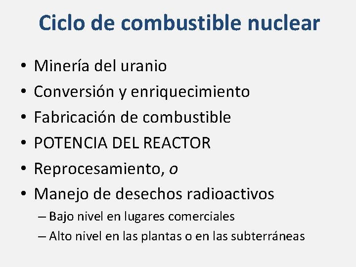 Ciclo de combustible nuclear • • • Minería del uranio Conversión y enriquecimiento Fabricación