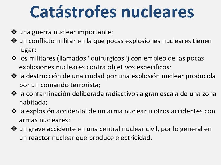 Catástrofes nucleares v una guerra nuclear importante; v un conflicto militar en la que