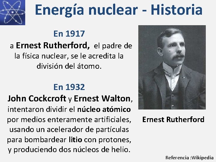 Energía nuclear - Historia En 1917 a Ernest Rutherford, el padre de la física