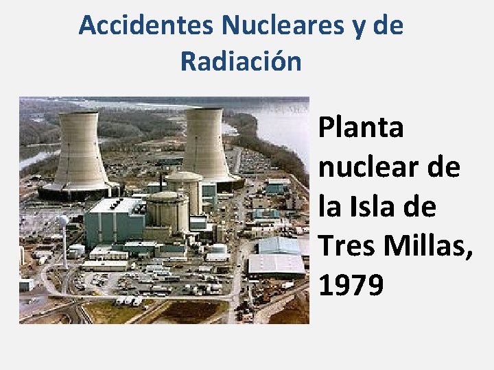 Accidentes Nucleares y de Radiación Planta nuclear de la Isla de Tres Millas, 1979