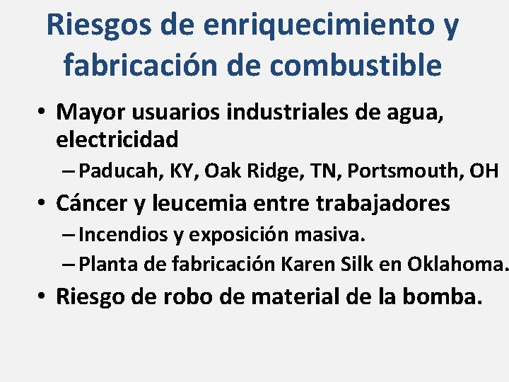 Riesgos de enriquecimiento y fabricación de combustible • Mayor usuarios industriales de agua, electricidad