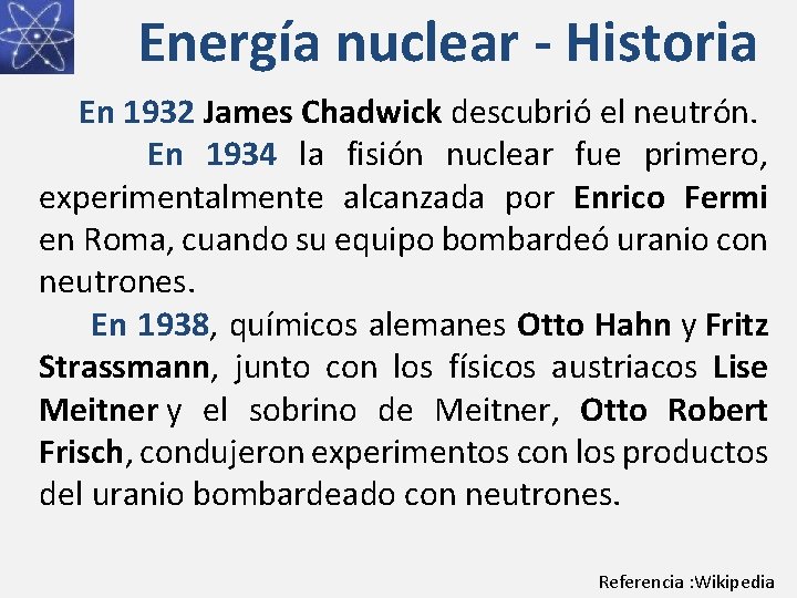 Energía nuclear - Historia En 1932 James Chadwick descubrió el neutrón. En 1934 la
