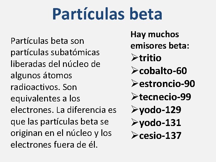 Partículas beta son partículas subatómicas liberadas del núcleo de algunos átomos radioactivos. Son equivalentes