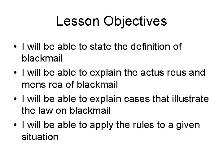 Lesson Objectives • I will be able to state the definition of blackmail •