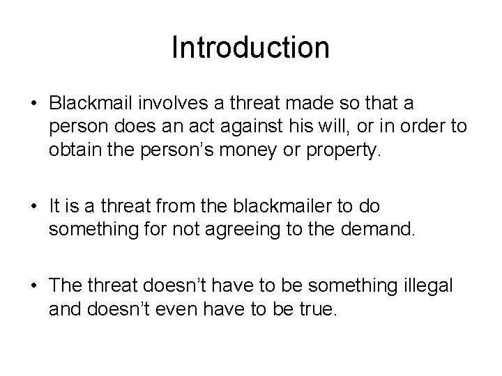 Introduction • Blackmail involves a threat made so that a person does an act
