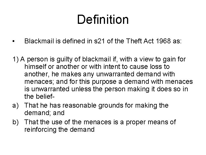 Definition • Blackmail is defined in s 21 of the Theft Act 1968 as: