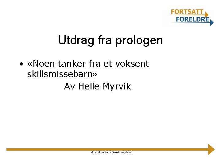 Utdrag fra prologen • «Noen tanker fra et voksent skillsmissebarn» Av Helle Myrvik ©