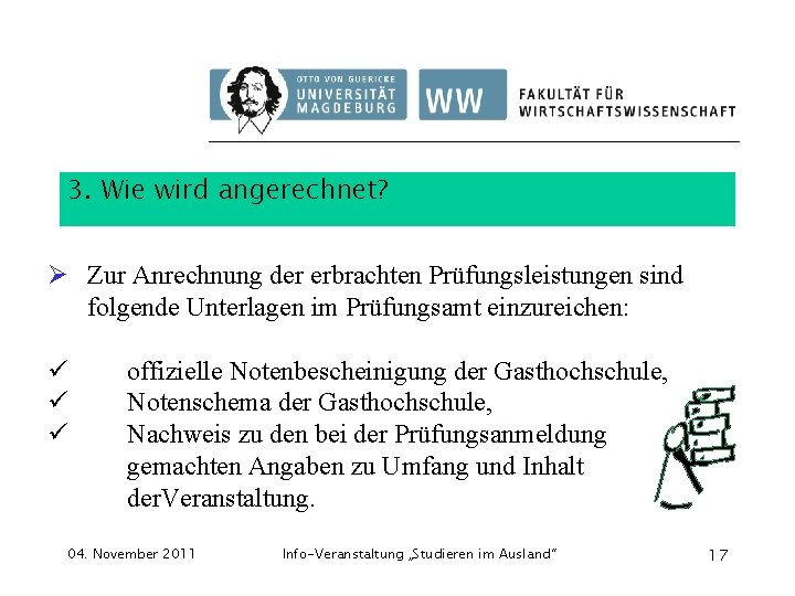 3. Wie wird angerechnet? Ø Zur Anrechnung der erbrachten Prüfungsleistungen sind folgende Unterlagen im