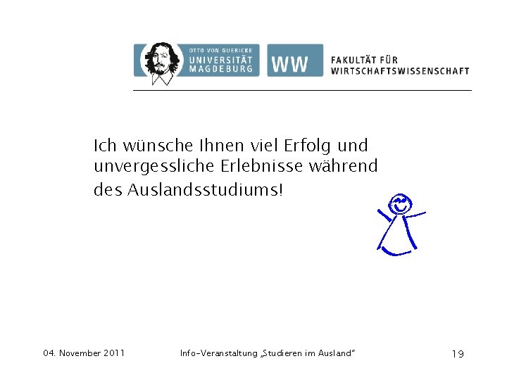 Ich wünsche Ihnen viel Erfolg und unvergessliche Erlebnisse während des Auslandsstudiums! 04. November 2011