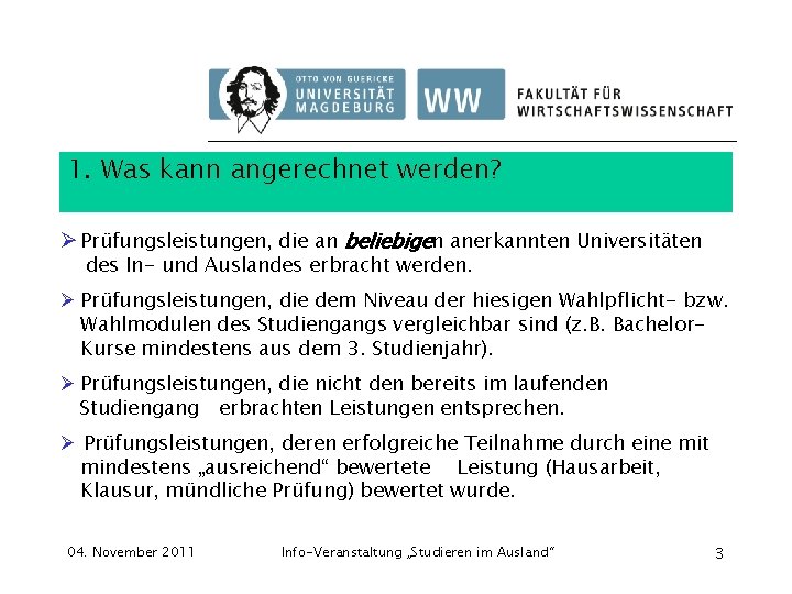 1. Was kann angerechnet werden? Ø Prüfungsleistungen, die an beliebigen anerkannten Universitäten des In-