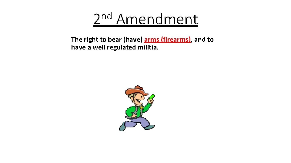 nd 2 Amendment The right to bear (have) arms (firearms), and to have a