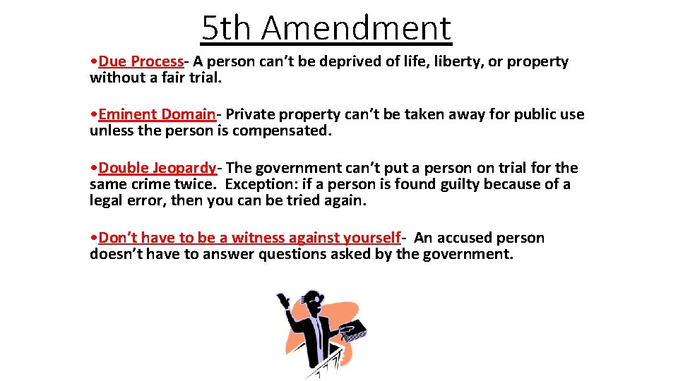 5 th Amendment • Due Process- A person can’t be deprived of life, liberty,