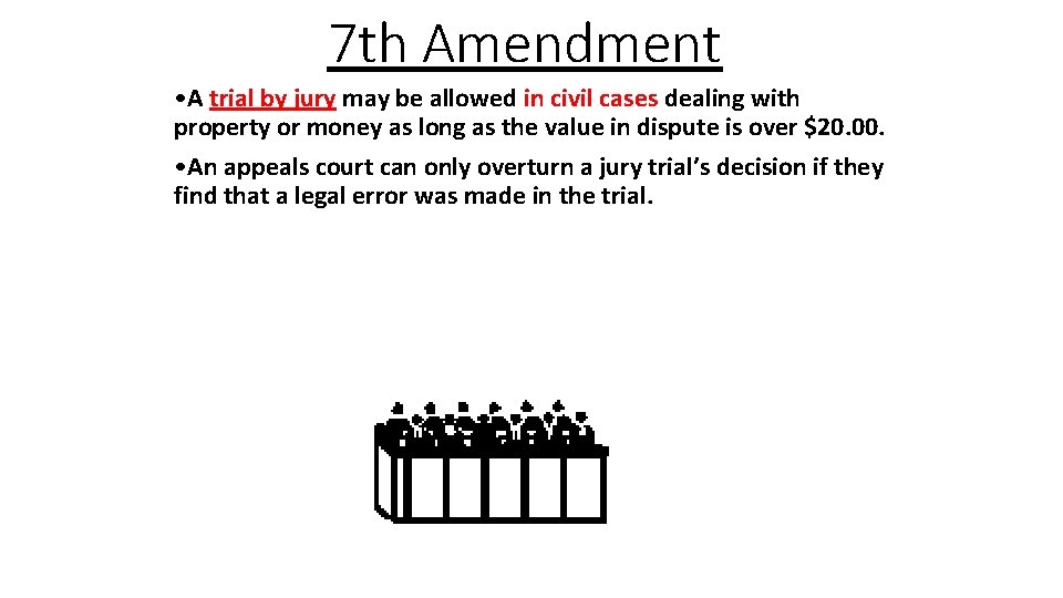 7 th Amendment • A trial by jury may be allowed in civil cases