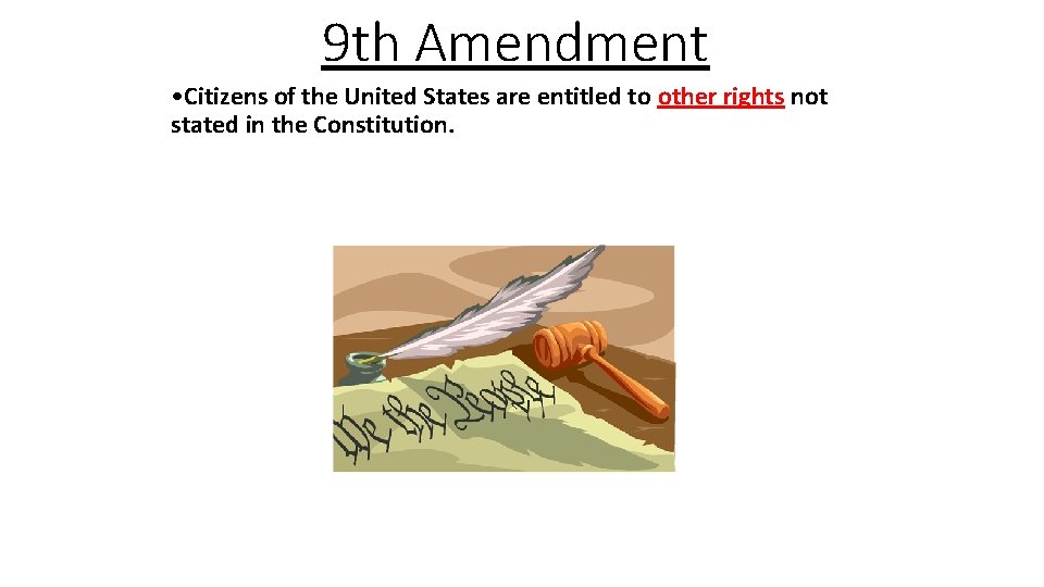 9 th Amendment • Citizens of the United States are entitled to other rights