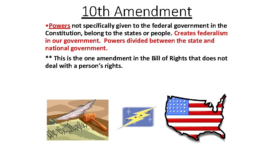 10 th Amendment • Powers not specifically given to the federal government in the