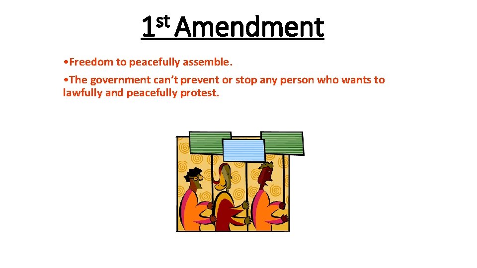 st 1 Amendment • Freedom to peacefully assemble. • The government can’t prevent or