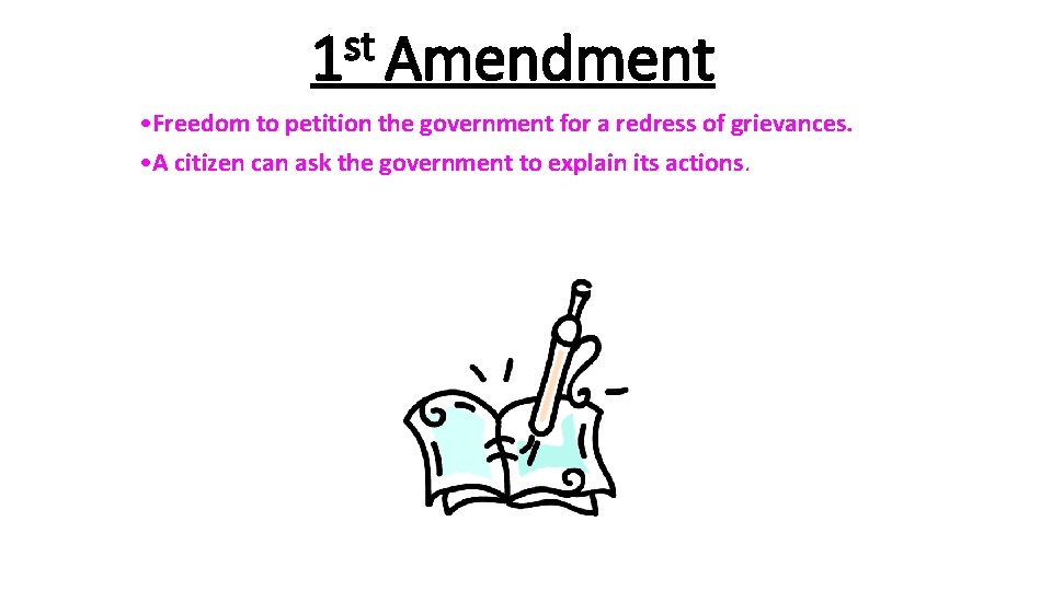 st 1 Amendment • Freedom to petition the government for a redress of grievances.
