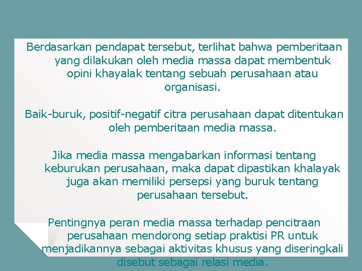 Berdasarkan pendapat tersebut, terlihat bahwa pemberitaan yang dilakukan oleh media massa dapat membentuk opini