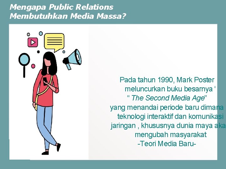 Mengapa Public Relations Membutuhkan Media Massa? Pada tahun 1990, Mark Poster meluncurkan buku besarnya