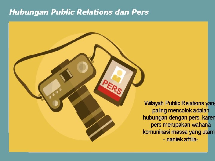 Hubungan Public Relations dan Pers Wilayah Public Relations yang paling mencolok adalah hubungan dengan