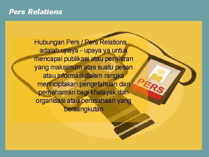 Pers Relations Hubungan Pers / Pers Relations adalah upaya - upaya ya untuk mencapai