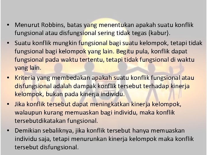  • Menurut Robbins, batas yang menentukan apakah suatu konflik fungsional atau disfungsional sering