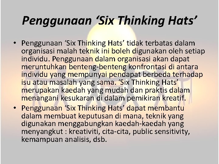 Penggunaan ‘Six Thinking Hats’ • Penggunaan ‘Six Thinking Hats’ tidak terbatas dalam organisasi malah