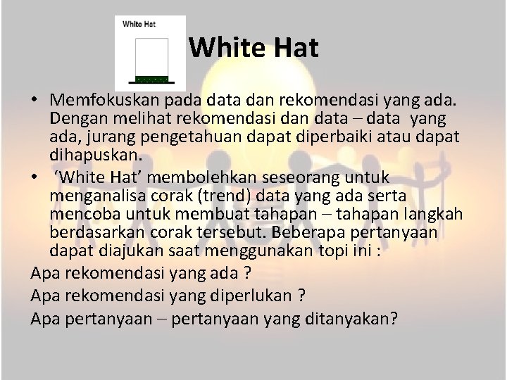 White Hat • Memfokuskan pada data dan rekomendasi yang ada. Dengan melihat rekomendasi dan