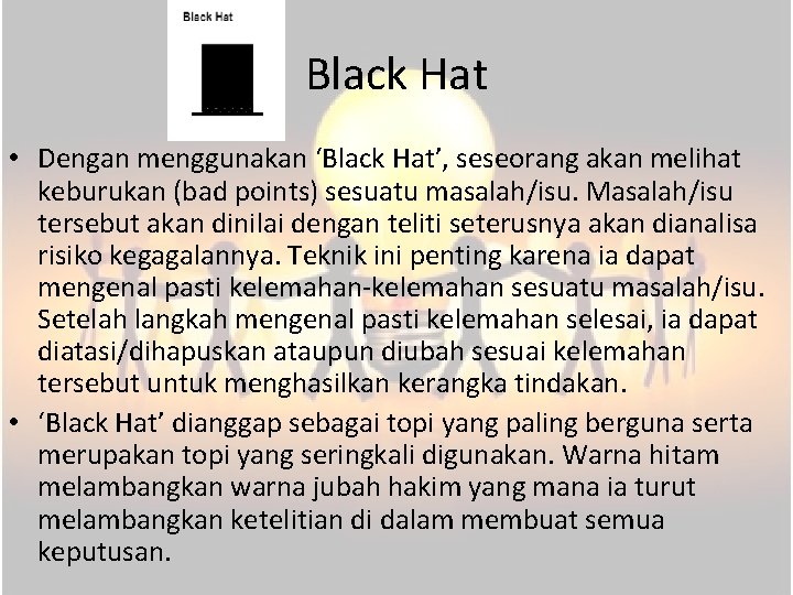 Black Hat • Dengan menggunakan ‘Black Hat’, seseorang akan melihat keburukan (bad points) sesuatu