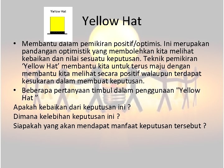 Yellow Hat • Membantu dalam pemikiran positif/optimis. Ini merupakan pandangan optimistik yang membolehkan kita