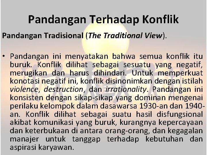 Pandangan Terhadap Konflik Pandangan Tradisional (The Traditional View). • Pandangan ini menyatakan bahwa semua