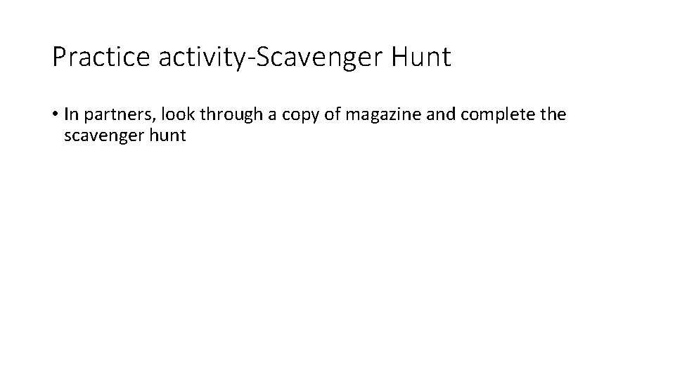 Practice activity-Scavenger Hunt • In partners, look through a copy of magazine and complete