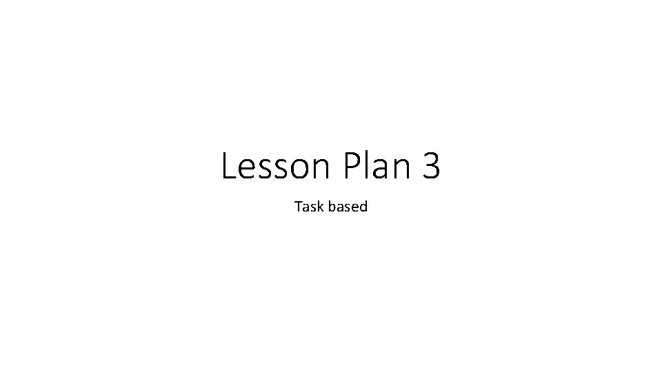Lesson Plan 3 Task based 
