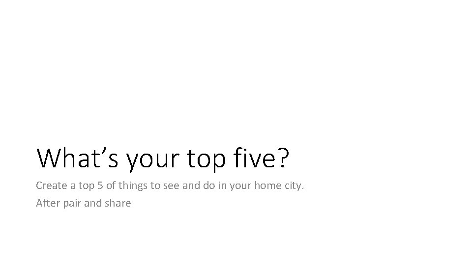 What’s your top five? Create a top 5 of things to see and do