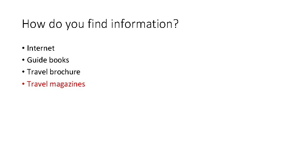 How do you find information? • Internet • Guide books • Travel brochure •
