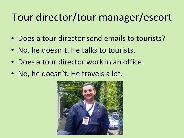 Tour director/tour manager/escort • • Does a tour director send emails to tourists? No,