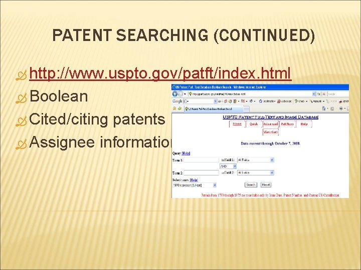 PATENT SEARCHING (CONTINUED) http: //www. uspto. gov/patft/index. html Boolean Cited/citing patents Assignee information 