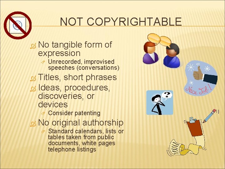 NOT COPYRIGHTABLE No tangible form of expression Unrecorded, improvised speeches (conversations) Titles, short phrases