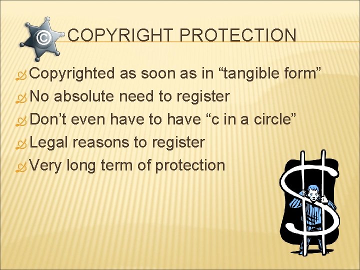 © COPYRIGHT PROTECTION Copyrighted as soon as in “tangible form” No absolute need to